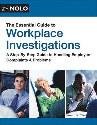 The Editors of Nolo The Editors of Nolo - The Essential Guide to Workplace Investigations: A Step-By-Step Guide to Handling Employee Complaints & Problems, Häftad