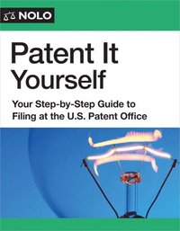 bokomslag Patent It Yourself: Your Step-By-Step Guide to Filing at the U.S. Patent Office