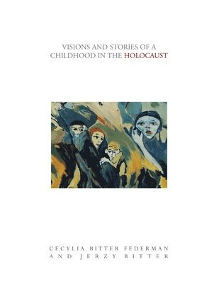 Visions and Stories of a Childhood in the Holocaust 1