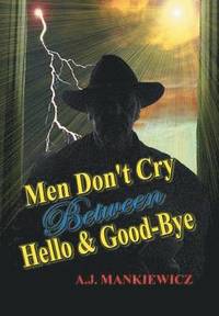bokomslag Men Don't Cry Between Hello and Good-Bye
