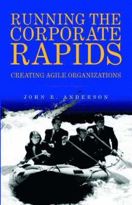 John R Anderson, John R. Anderson - Running the Corporate Rapids, Häftad