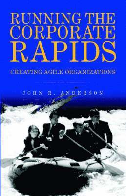 John R Anderson, John R. Anderson - Running the Corporate Rapids, Inbunden