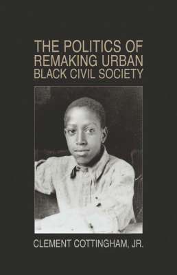 The Politics of Remaking Urban Black Civil Society 1