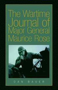 bokomslag The Wartime Journal of Major General Maurice Rose