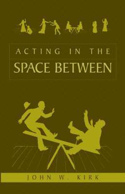 John W Kirk, John W. Kirk - Acting in the Space Between, Häftad