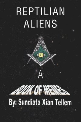 Sundiata Xian Tellem - Reptilian Aliens A Book of Memes, Häftad