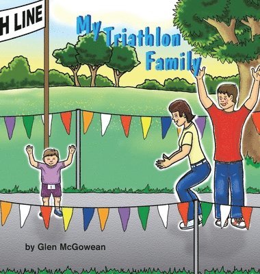 Glen McGowean - My Triathlon Family, Inbunden
