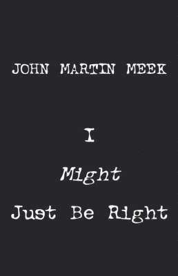 John Martin Meek - I Might Just Be Right, Häftad