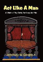 bokomslag ACT Like a Man: A Collection of Plays Starring the Average Adult Male