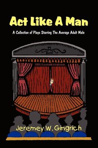 bokomslag Act Like A Man: A Collection of Plays Starring The Average Adult Male