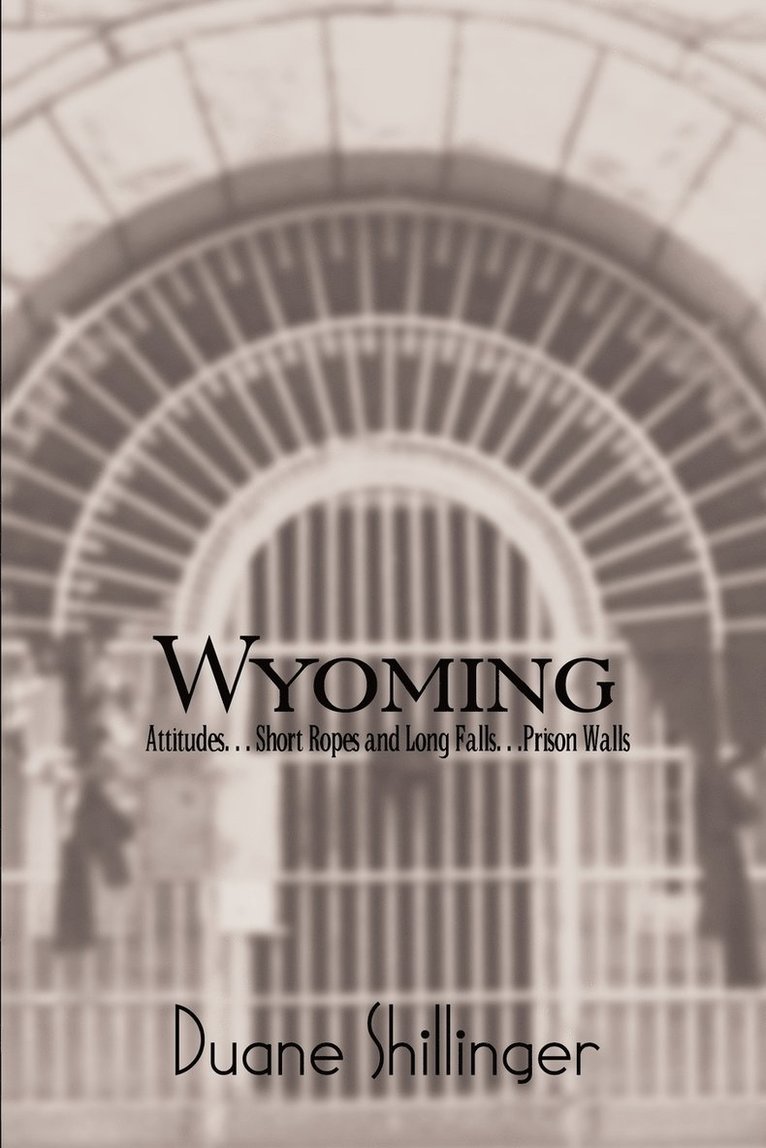 Wyoming: Attitudes. . . Short Ropes and Long Falls. . .Prison Walls 1