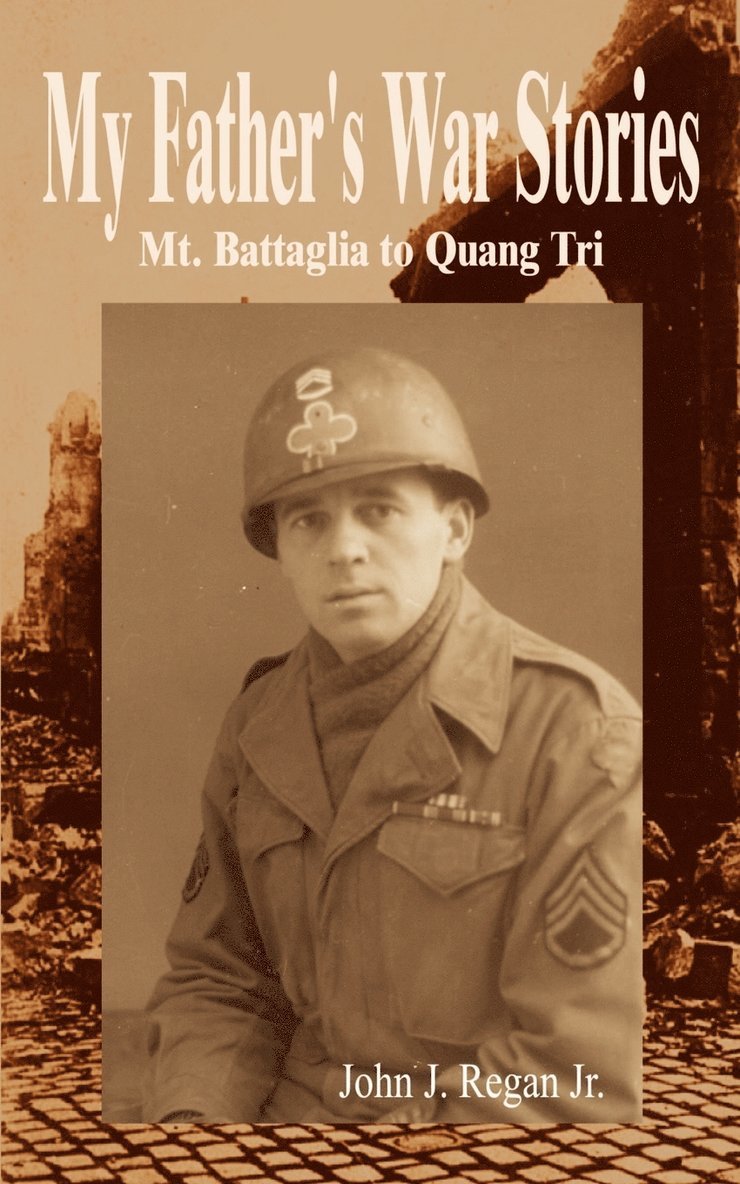 My Father's War Stories: Mt. Battaglia to Quang Tri 1