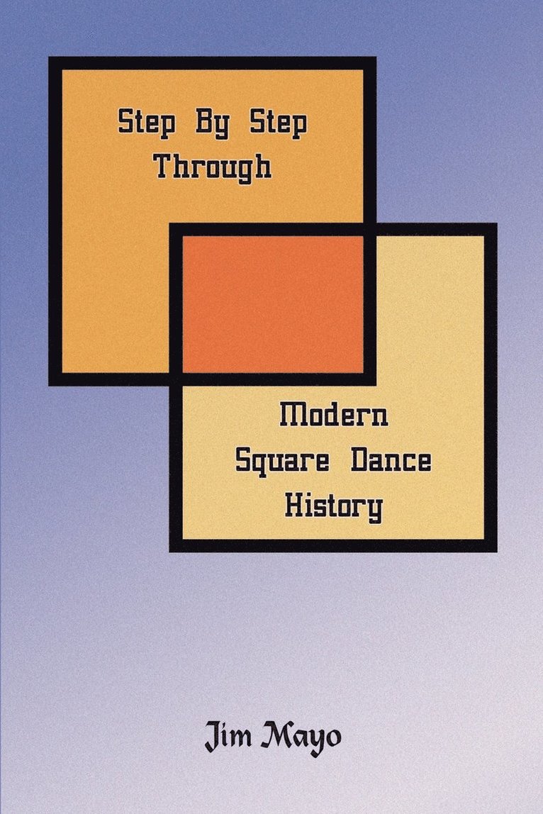 Jim Mayo - Step By Step Through Modern Square Dance History, Häftad