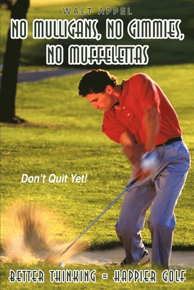 bokomslag No Mulligans, No Gimmies, No Muffelettas: Better Thinking = Happier Golf