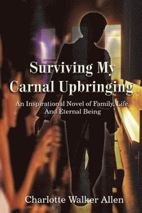 bokomslag Surviving My Carnal Upbringing