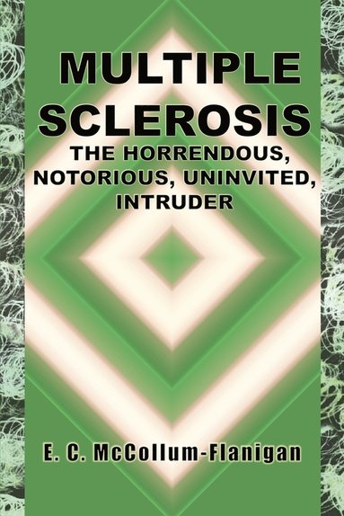 bokomslag Multiple Sclerosis, the Horrendous, Notorious, Uninvited Intruder
