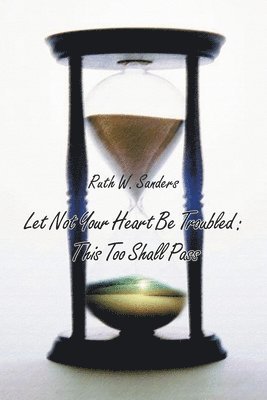 Ruth W. Sanders - Let Not Your Heart Be Troubled, Häftad