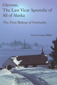 bokomslag Gleeson, the Last Vicar Apostolic of All of Alaska