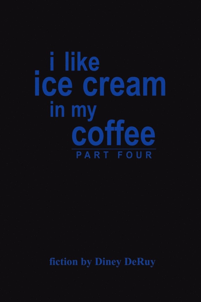 I Like Ice Cream in My Coffee Part Four 1