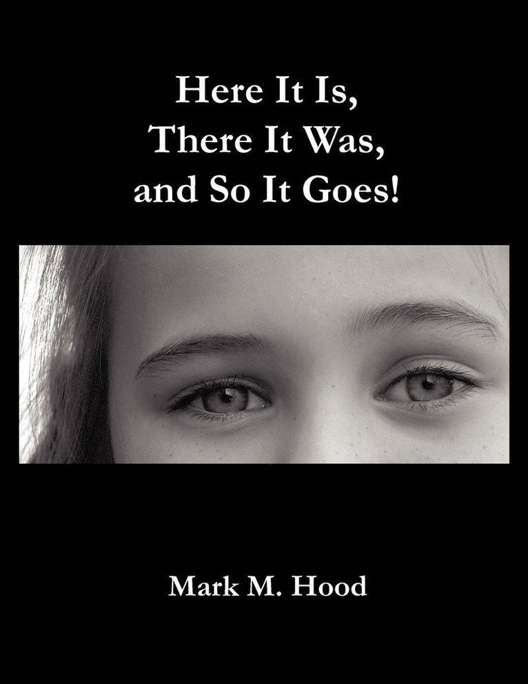 Here It Is, There It Was and So It Goes