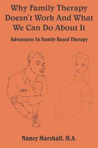bokomslag Why Family Therapy Doesn't Work and What We Can Do About It!
