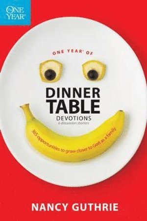 One Year of Dinner Table Devotions & Discussion Starters