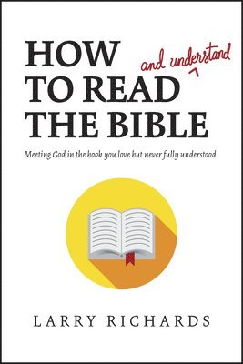 Larry Richards - How to Read (and Understand) the Bible, Häftad