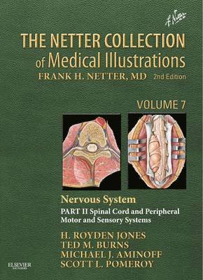 The Netter Collection of Medical Illustrations: Nervous System, Volume 7, Part II - Spinal Cord and Peripheral Motor and Sensory Systems 1