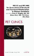 PET/CT and PET/MRI for Assessment of Structural and Functional Relationships in Disease Conditions, An Issue of PET Clinics 1