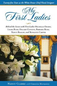 bokomslag My First Ladies, Thirty Years as the White House's Chief Floral Designer