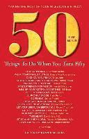 bokomslag 50 Things to Do When You Turn 50 Third Edition: Making the Most of Your Milestone Birthday