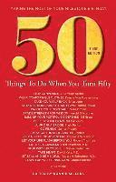 bokomslag 50 Things to Do When You Turn 50 Third Edition: Making the Most of Your Milestone Birthday