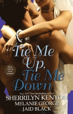 Melanie George, Sherrilyn Kenyon, Jaid Black - Tie Me Up, Tie Me Down, Häftad