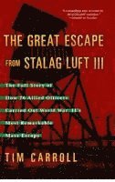 bokomslag Great Escape from Stalag Luft III: The Full Story of How 76 Allied Officers Carried Out World War II's Most Remarkable Mass Escape