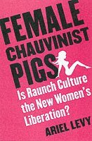 bokomslag Female Chauvinist Pigs