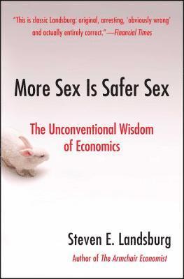 bokomslag More Sex Is Safer Sex: The Unconventional Wisdom of Economics