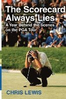 bokomslag The Scorecard Always Lies: A Year Behind the Scenes on the PGA Tour