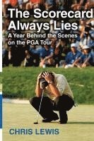 bokomslag The Scorecard Always Lies: A Year Behind the Scenes on the PGA Tour