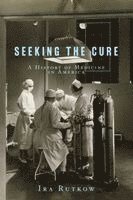 Ira Rutkow - Seeking the Cure, Häftad