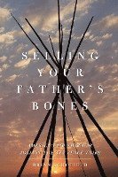 bokomslag Selling Your Father's Bones: America's 140-Year War Against the Nez Perce Tribe