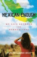 bokomslag Mexican Enough: My Life Between the Borderlines