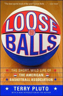 Terry Pluto - Loose Balls: The Short, Wild Life of the American Basketball Association, Häftad