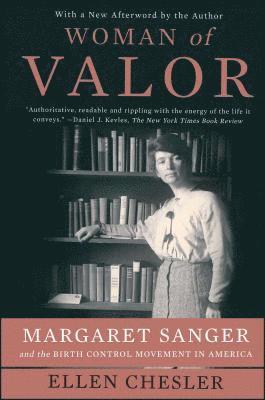 Ellen Chesler - Woman of Valor: Margaret Sanger and the Birth Control Movement in America, Häftad