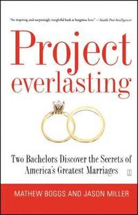 bokomslag Project Everlasting: Two Bachelors Discover the Secrets of America's Greatest Marriages
