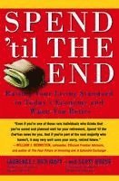 Spend 'til the End: Raising Your Living Standard in Today's Economy and When You Retire 1