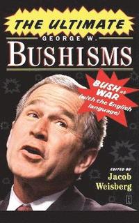 bokomslag The Ultimate George W. Bushisms: Bush at war (on the English Language)