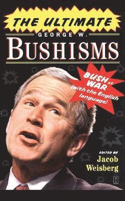 The Ultimate George W. Bushisms: Bush at war (on the English Language) 1