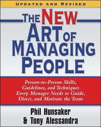 bokomslag The New Art of Managing People, Updated and Revised: Person-To-Person Skills, Guidelines, and Techniques Every Manager Needs to Guide, Direct, and Mot