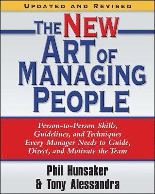 Tony Alessandra, Phillip L. Hunsaker, Phillip L Hunsaker - The New Art of Managing People, Updated and Revised: Person-To-Person Skills, Guidelines, and Techniques Every Manager Needs to Guide, Direct, and Mot, Häftad