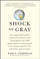 bokomslag Shock of Gray: The Aging of the World's Population and How It Pits Young Against Old, Child Against Parent, Worker Against Boss, Comp